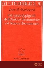 Gli pseudoepigrafi dell'Antico Testamento e il Nuovo Testamento. Prolegomena allo studio delle origini cristiane - James H. Charlesworth