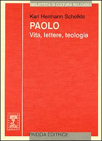 Paolo. Vita, lettere, teologia - K. Hermann Schelkle