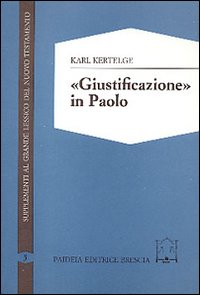 Giustificazione in Paolo. Studi sulla struttura e sul significato del concetto paolino di giustificazione - Karl Kertelge