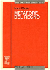 Metafore del regno. Le parabole di Gesù: ricostruzione e interpretazione - Hans Weder