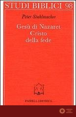 Gesù di Nazaret. Cristo della fede - Peter Stuhlmacher