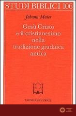 Gesù Cristo e il cristianesimo nella tradizione giudaica antica - Johann Maier