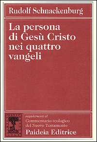La persona di Gesù Cristo nei quattro vangeli - Rudolf Schnackenburg