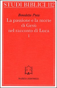 La passione e la morte di Gesù nel racconto di Luca vol. 1