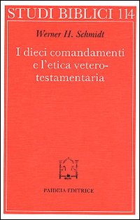 I dieci comandamenti e l'etica veterotestamentaria - Werner H. Schmidt, Holger Delkurt, Axel Graupner