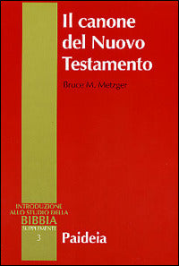 Il canone del Nuovo Testamento. Origine, sviluppo e significato - Bruce M. Metzger