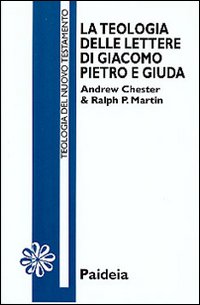 La teologia delle Lettere di Giacomo, Pietro e Giuda - Andrew Chester, Ralph P. Martin