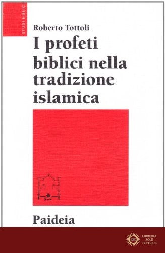 I profeti biblici nella tradizione islamica - Roberto Tottoli
