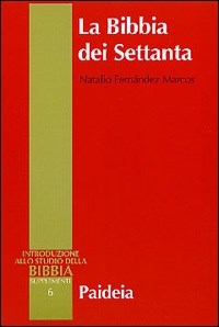 La Bibbia dei Settanta. Introduzione alle versioni greche della Bibbia - Natalio Fernández Marcos