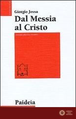Dal messia al Cristo. Le origini della cristologia - Giorgio Jossa