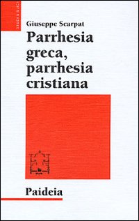 Parrhesia greca, parrhesia cristiana - Giuseppe Scarpat