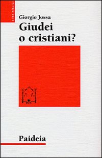 Giudei o cristiani? I seguaci di Gesù in cerca di una propria identità - Giorgio Jossa