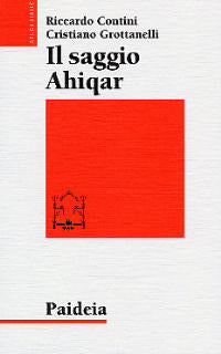 Il saggio Ahiqar. Fortuna e trasformazioni di uno scritto sapienziale. Il testo più antico e le sue versioni - Riccardo Contini, Cristiano Grottanelli