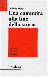 Una comunità alla fine della storia. Messia e messianismo a Qumran - Ludwig Monti