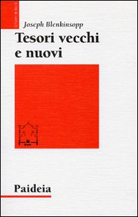 Tesori vecchi e nuovi. Saggi sulla teologia del Pentateuco - Joseph Blenkinsopp