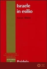 Israele in esilio. Storia e letteratura nel VI secolo a.C. - Rainer Albertz