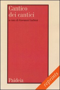 Cantico dei cantici. Testo, traduzione, note e commento - G. Garbini