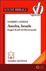 Ascolta, Israele. Esegesi di testi del Deuteronomio - Norbert Lohfink