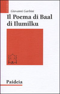 Il poema di Baal di Ilumilku - Giovanni Garbini