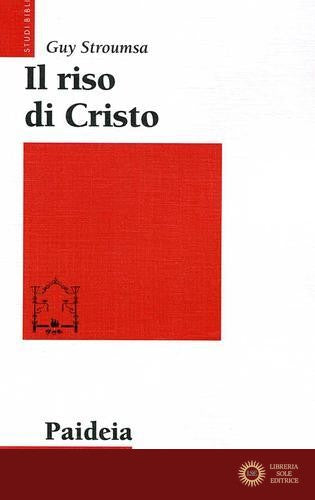 Il riso di Cristo. La rivoluzione del cristianesimo antico - Guy Stroumsa