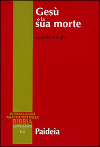 Gesù e la sua morte. Storiografia, Gesù storico e idea dell'espiazionie - Scot McKnight