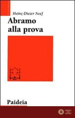 Abramo alla prova. Studio esegetico e teologico di Genesi 22,1-19 - Heinz-Dieter Neef