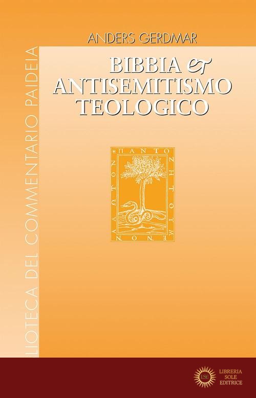 Bibbia e antisemitismo teologico. L'esegesi biblica tedesca e gli ebrei da Herder e Semler a Kittel e Bultmann