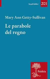 Le parabole del regno. Gesù e l'uso delle parabole nella tradizione sinottica - Mary Ann Getty-Sullivan