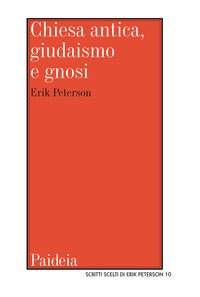 Chiesa antica, giudaismo e gnosi. Studi e ricerche - Erik Peterson
