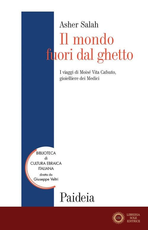 Il mondo fuori dal ghetto. I viaggi di Moisé Vita Cafsuto, gioielliere dei Medici