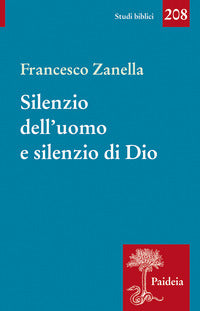 Silenzio dell'uomo e silenzio di Dio. Il motivo del silenzio nella tradizione classica, ebraica e cristiana - Francesco Zanella