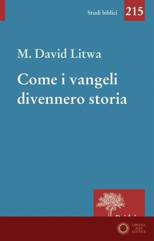 Come i Vangeli divennero storia. Gesù e i miti mediterranei - David M. Litwa
