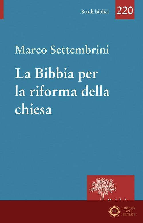 La Bibbia per la riforma della chiesa. Indagini esegetiche e teologiche - M. Settembrini