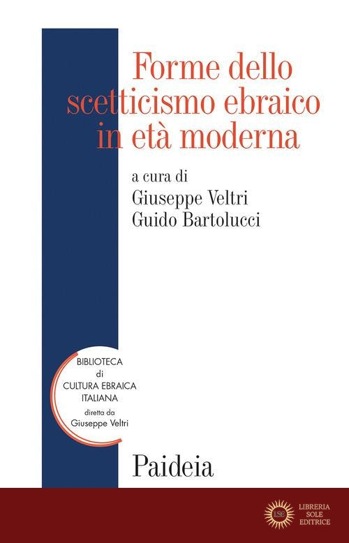 Forme dello scetticismo ebraico in età moderna. Storia, autorità, interpretazione - G. Veltri, G. Bartolucci