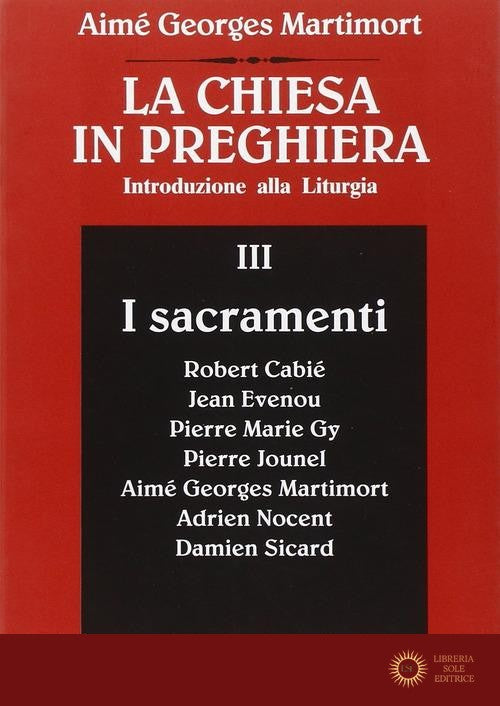 La Chiesa in preghiera. Introduzione alla liturgia vol. 3 - Aimé-Georges Martimort