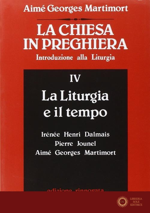 La Chiesa in preghiera. Introduzione alla liturgia vol. 4 - Aimé-Georges Martimort