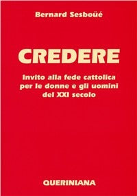 Credere. Invito alla fede cattolica per le donne e gli uomini del XXI secolo