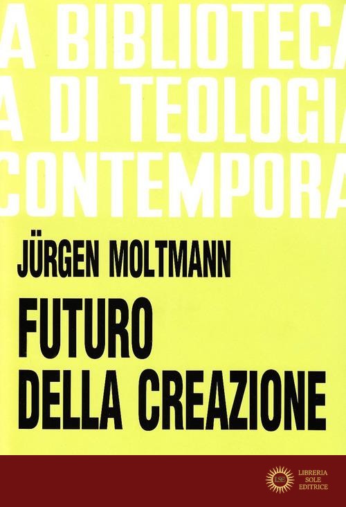 Futuro della creazione - Jürgen Moltmann