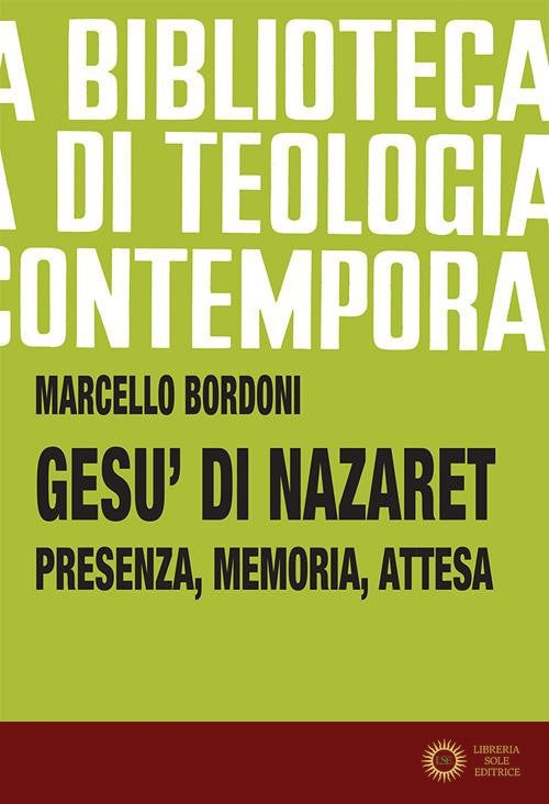 Gesù di Nazaret. Presenza, memoria, attesa
