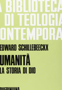 Umanità. La storia di Dio - Edward Schillebeeckx