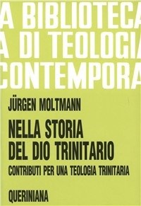 Nella storia del Dio trinitario. Contributi per una teologia trinitaria - Jürgen Moltmann