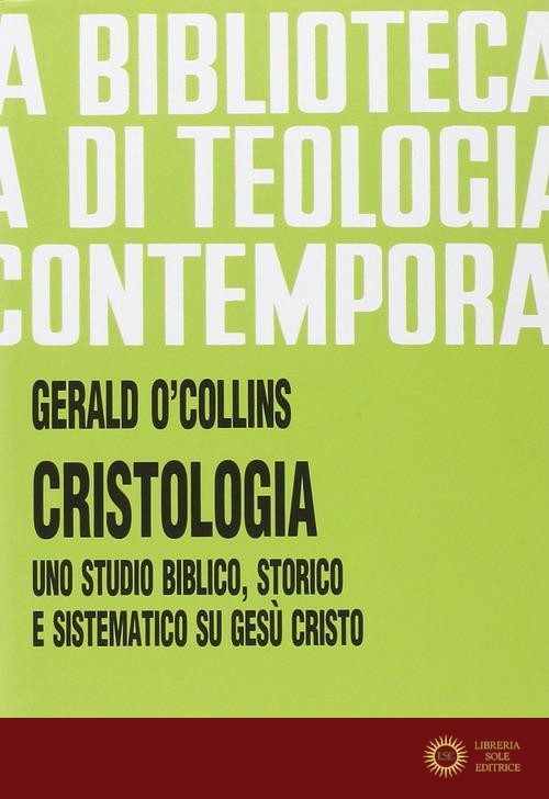 Cristologia. Uno studio biblico, storico e sistematico su Gesù Cristo - Gerald O'Collins