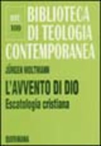L'avvento di Dio. Escatologia cristiana - Jürgen Moltmann