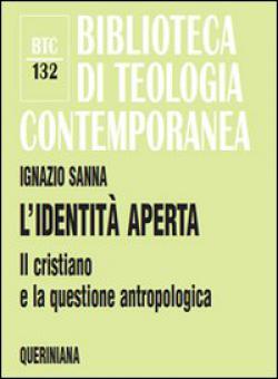 L'identità aperta. Il cristiano e la questione antropologica - Ignazio Sanna
