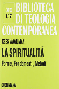 La spiritualità. Forme, fondamenti, metodi