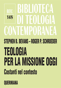 Teologia per la missione oggi. Costanti nel contesto - Stephen B. Bevans, Roger P. Schroeder
