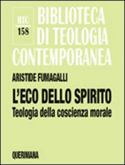 L'eco dello spirito. Teologia della coscienza morale - Aristide Fumagalli