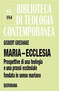 Maria-ecclesia. Prospettive per una teologia e una prassi ecclesiale fondate in senso mariano - Gisbert Greshake
