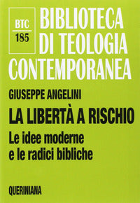 La libertà a rischio. Le idee moderne e le radici bibliche - Giuseppe Angelini