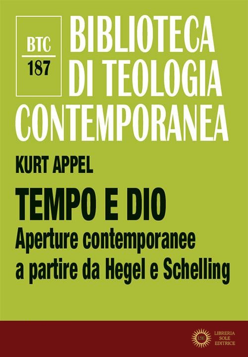 Tempo e Dio. Aperture contemporanee a partire da Hegel e Schelling. Nuova ediz. - Kurt Appel